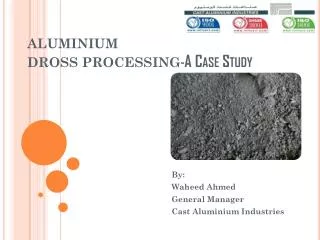 ALUMINIUM DROSS PROCESSING - A Case Study