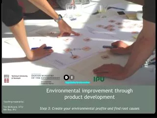 Environmental improvement through product development Step 3: Create your environmental profile and find root causes