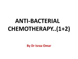 ANTI-BACTERIAL CHEMOTHERAPY ..(1+2)