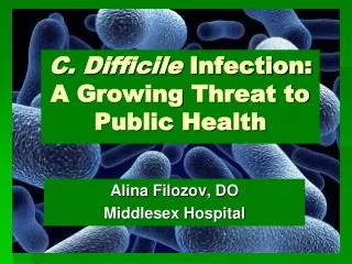 C. Difficile Infection: A Growing T hreat to Public Health