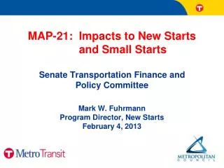 MAP-21: Impacts to New Starts and Small Starts Senate Transportation Finance and Policy Committee Mark W. Fuh