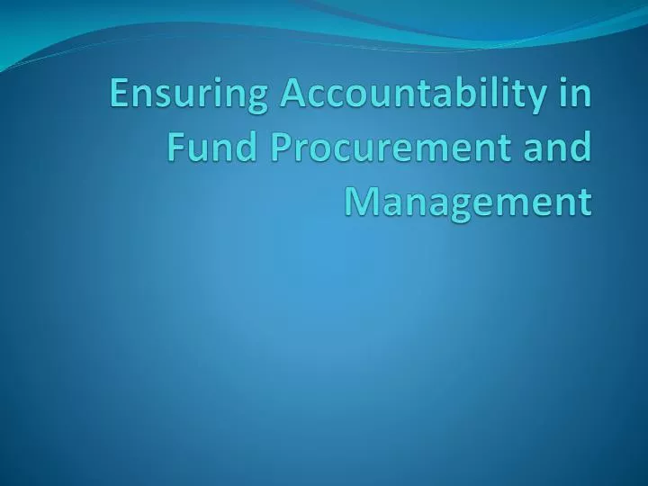 ensuring accountability in fund procurement and management