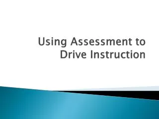 Using Assessment to Drive Instruction