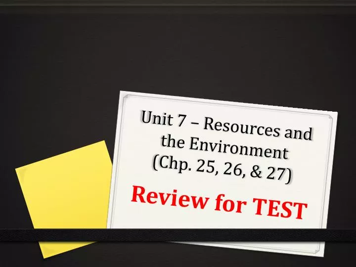 unit 7 resources and the environment chp 25 26 27