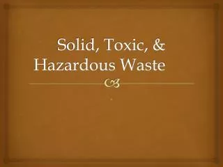 Solid, Toxic, &amp; Hazardous Waste