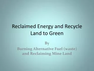 Reclaimed Energy and Recycle Land to Green