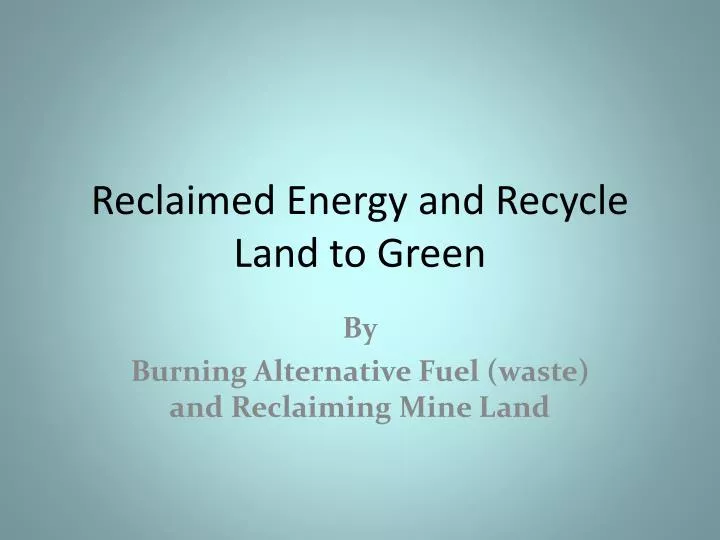 reclaimed energy and recycle land to green