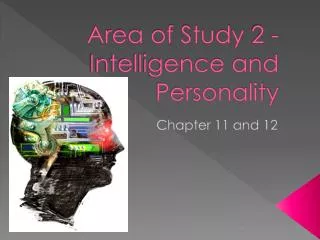 Area of Study 2 - Intelligence and Personality