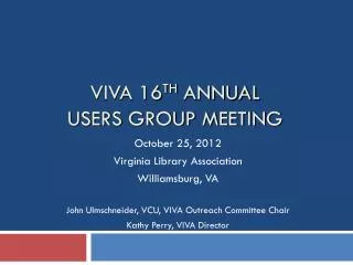 VIVA 16 th Annual Users Group Meeting
