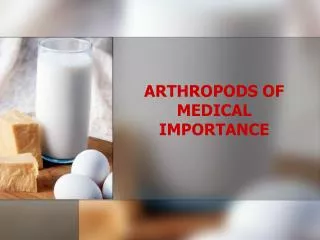 ARTHROPODS OF MEDICAL IMPORTANCE