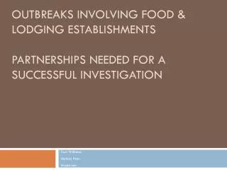 Outbreaks Involving Food &amp; Lodging Establishments Partnerships Needed for a Successful Investigation