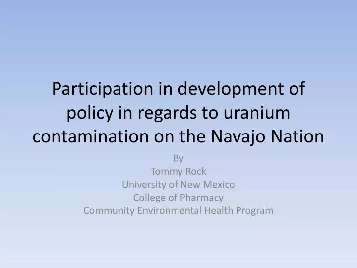 participation in development of policy in regards to uranium contamination on the navajo nation