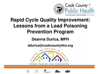 Rapid Cycle Quality Improvement: Lessons from a Lead Poisoning Prevention Program Deanna Durica, MPH ddurica@cookcounty