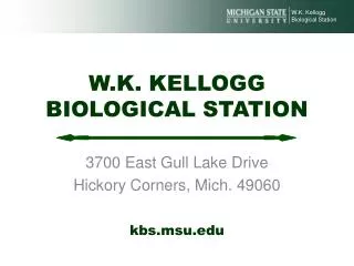 W.K. KELLOGG BIOLOGICAL STATION