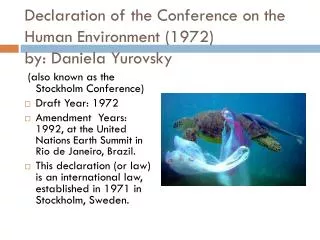 Declaration of the Conference on the Human Environment (1972 ) by: Daniela Yurovsky