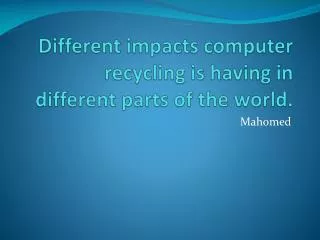 Different impacts computer recycling is having in different parts of the world.