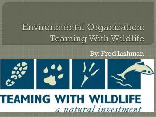 Environmental Organization: Teaming With Wildlife