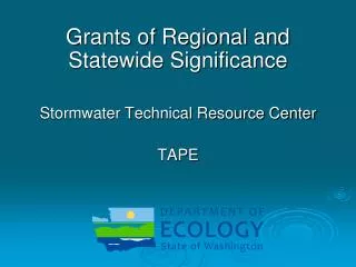 Grants of Regional and Statewide Significance Stormwater Technical Resource Center TAPE