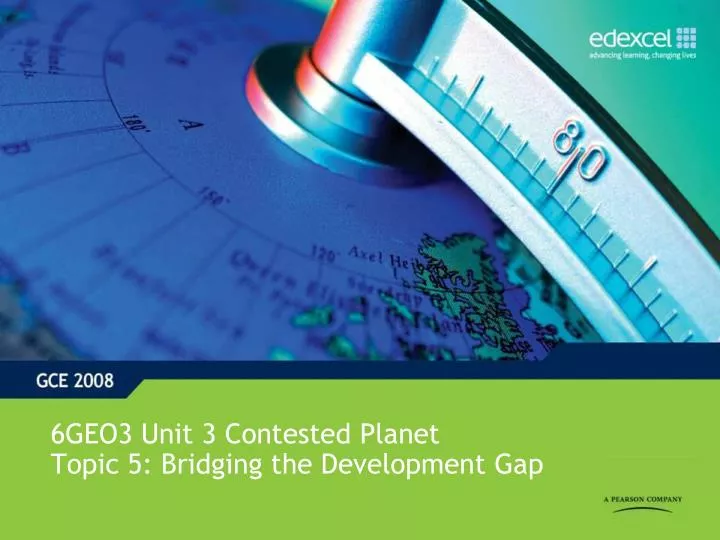 6geo3 unit 3 contested planet topic 5 bridging the development gap
