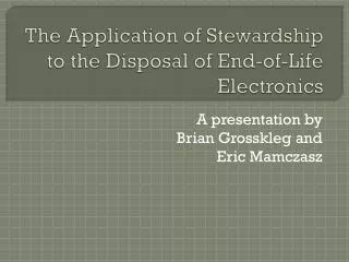 The Application of Stewardship to the Disposal of End-of-Life Electronics