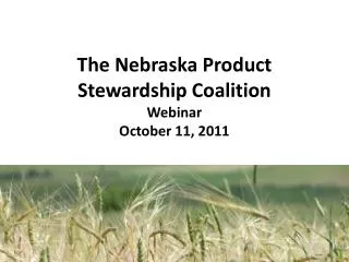 The Nebraska Product Stewardship Coalition Webinar October 11, 2011