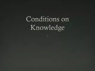 Conditions on Knowledge