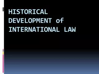HISTORICAL DEVELOPMENT of INTERNATIONAL LAW