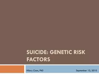 Suicide: Genetic Risk Factors