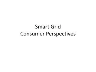 Smart Grid Consumer Perspectives