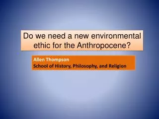 Do we need a new e nvironmental ethic for the Anthropocene ?