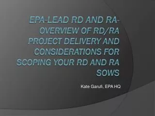 EPA-lead RD and RA - Overview of RD/RA Project Delivery and Considerations for Scoping your RD and RA SOWs