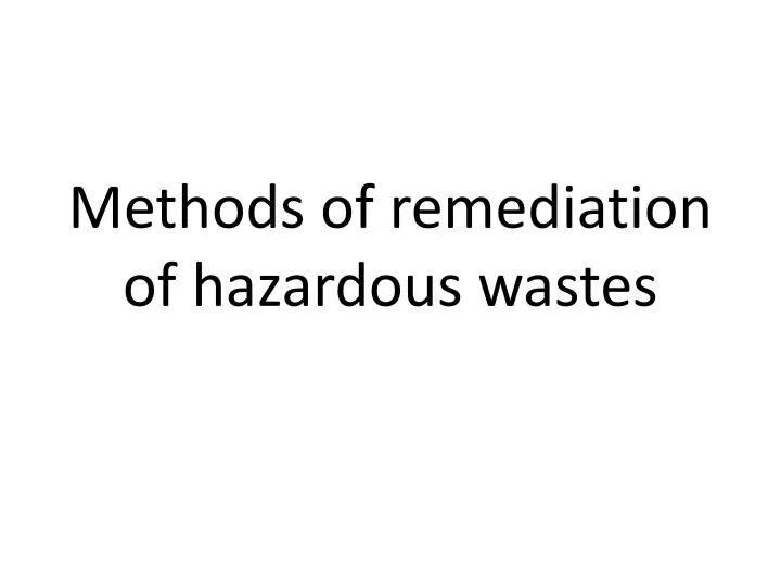 methods of remediation of hazardous w astes