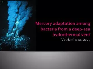 Mercury adaptation among bacteria from a deep-sea hydrothermal vent Vetriani et al. 2005