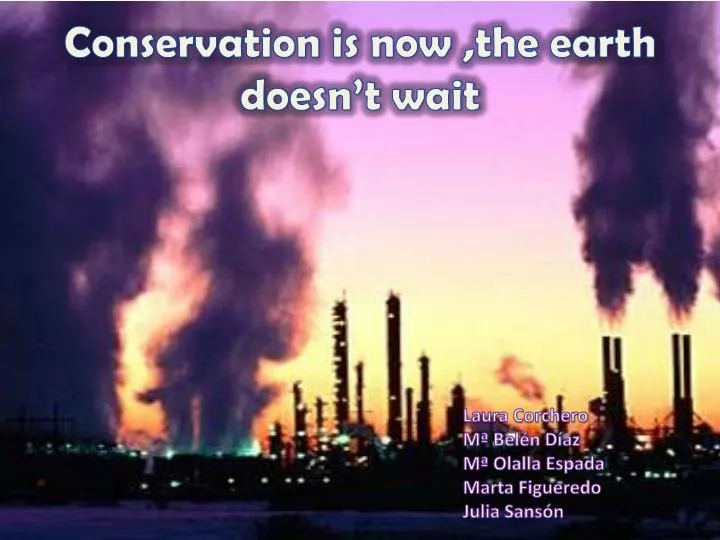 conservation is now the earth doesn t wait