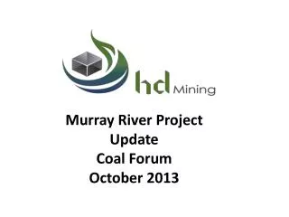 Murray River Project Update Coal Forum October 2013