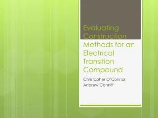 Evaluating Construction Methods for an Electrical Transition Compound