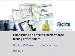 Establishing an effective performance testing environment. Gordon McKeown www.facilita.com TMF 2010