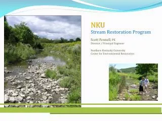 NKU Stream Restoration Program Scott Fennell , PE Director / Principal Engineer Northern Kentucky University Center f