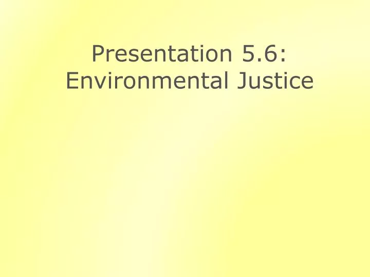 presentation 5 6 environmental justice