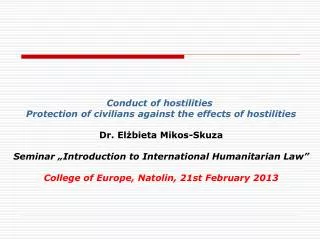 Conduct of hostilities Protection of civilians against the effects of hostilities Dr . El?bieta Mikos-Skuza