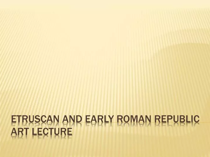 etruscan and early roman republic a rt lecture