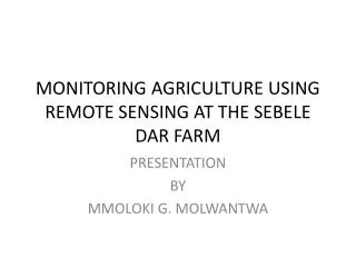 MONITORING AGRICULTURE USING REMOTE SENSING AT THE SEBELE DAR FARM