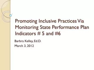 Promoting Inclusive Practices Via Monitoring State Performance Plan Indicators # 5 and #6