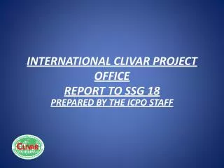 INTERNATIONAL CLIVAR PROJECT OFFICE REPORT TO SSG 18