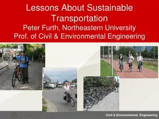 Lessons About Sustainable Transportation Peter Furth, Northeastern University Prof. of Civil &amp; Environmental Eng