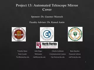 Project 13: Automated Telescope Mirror Cover Sponsor: Dr. Guenter Maresch Faculty Adviser: Dr. Kamal Amin