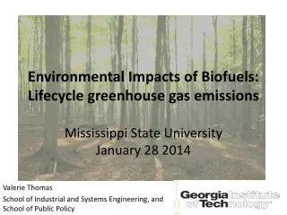 Environmental Impacts of Biofuels: Lifecycle greenhouse gas emissions Mississippi State University January 28 2014