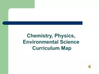 Chemistry, Physics, Environmental Science Curriculum Map