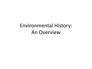 Environmental History: An Overview