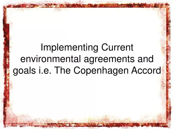 implementing current environmental agreements and goals i e the copenhagen accord